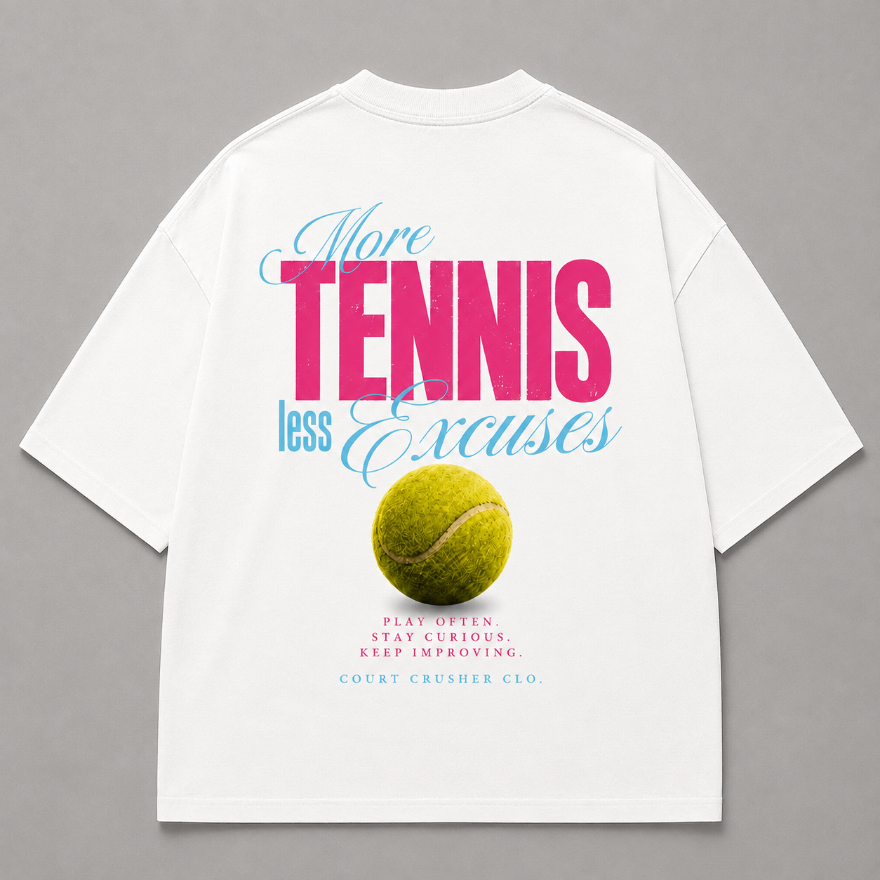 More Tennis less Excuses - Oversized Shirt