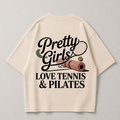 Pretty Girls love Tennis & Pilates - Oversized Shirt