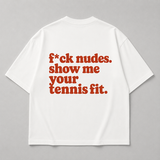 Forget nudes. Show me your tennis outfit. - Oversized Shirt