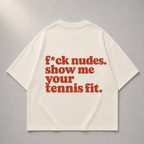 f*ck nudes. show me your tennis fit. - Oversized Shirt
