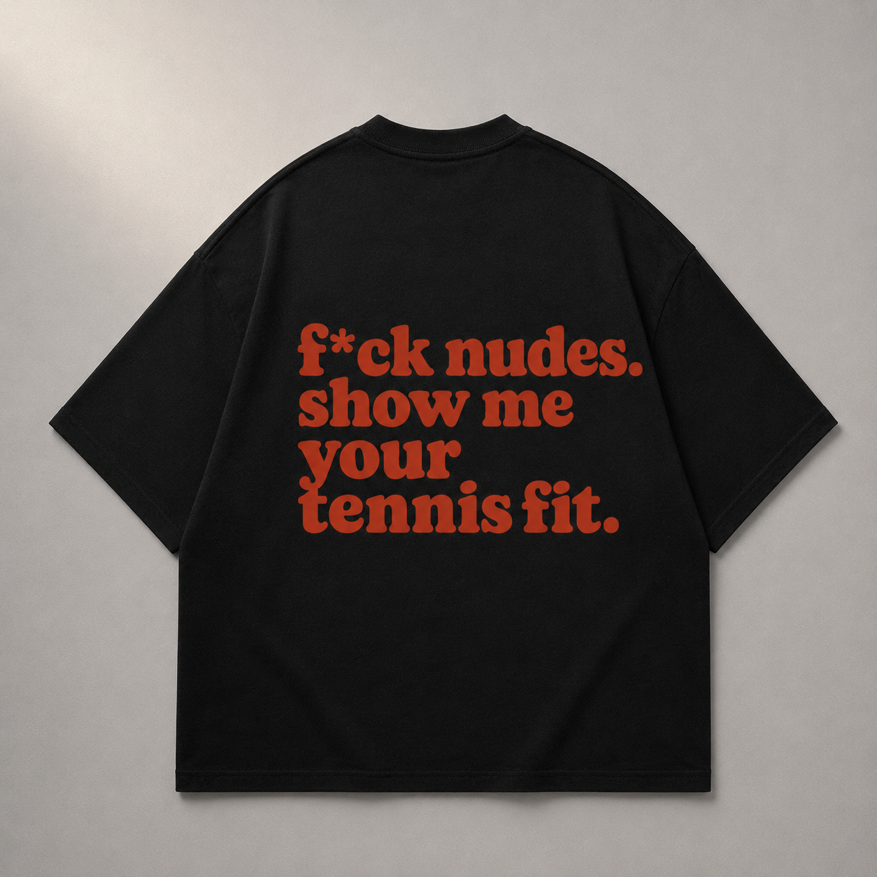 F*ck nudes. Show me your tennis fit. - Oversized Shirt
