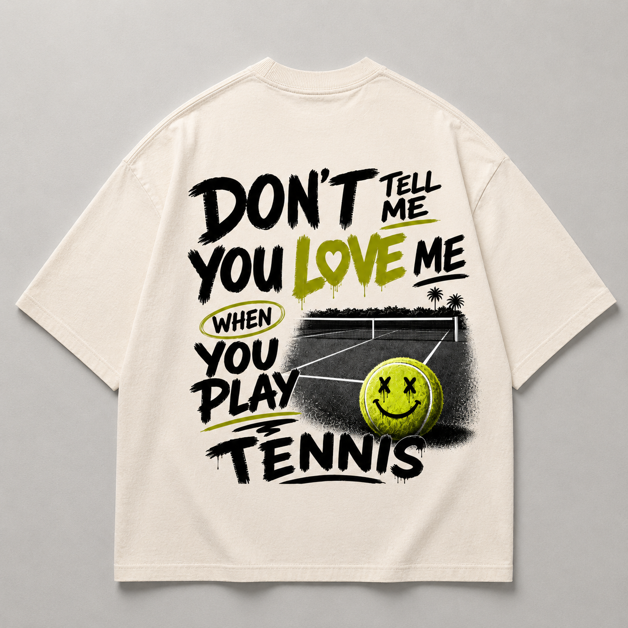 Don't tell me you love me when you play Tennis - Oversized Shirt