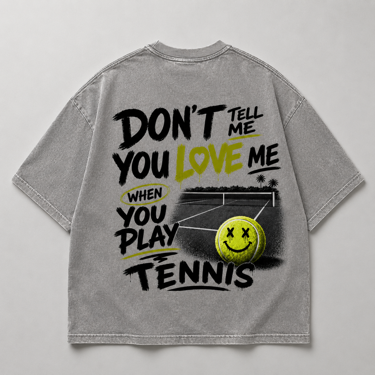 Don't tell me you love me when you play Tennis - Oversized Shirt