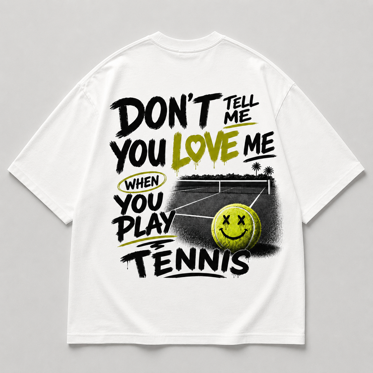 Don't tell me you love me when you play Tennis - Oversized Shirt