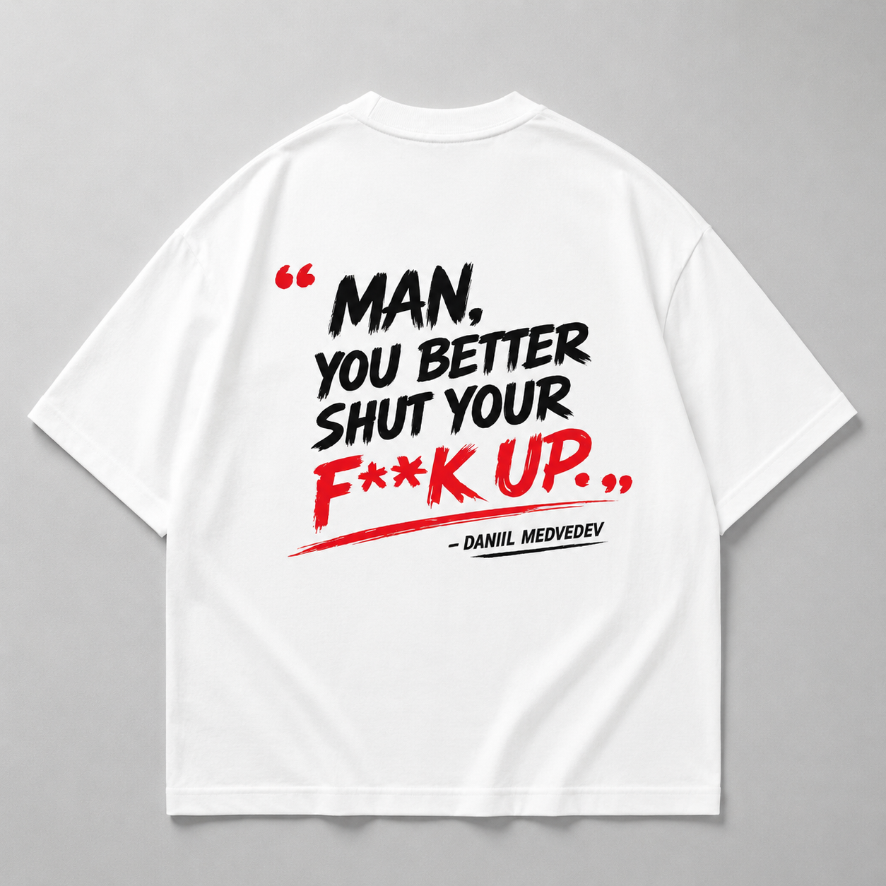 You better shut your f**k up - Oversized Shirt
