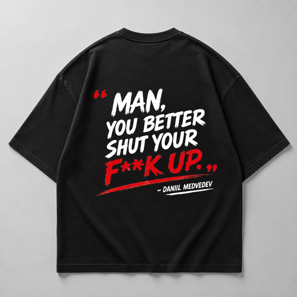 You better shut your f**k up - Oversized Shirt