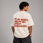 f*ck nudes. show me your tennis fit. - Oversized Shirt