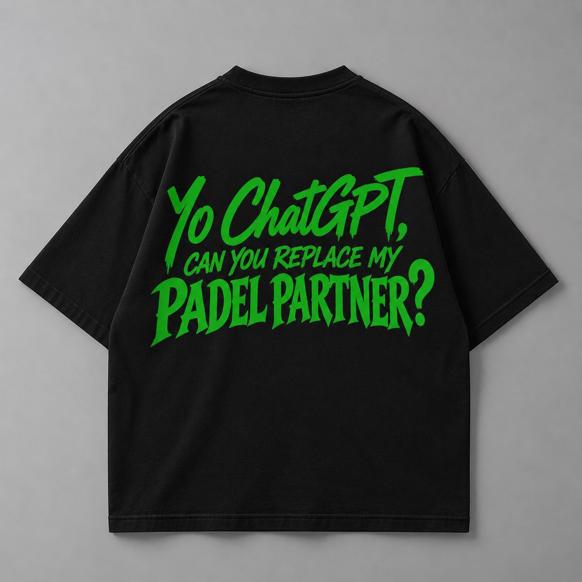 Yo ChatGPT, can you replace my padel partner ?- Oversized Shirt