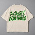 Yo ChatGPT, can you replace my padel partner ?- Oversized Shirt