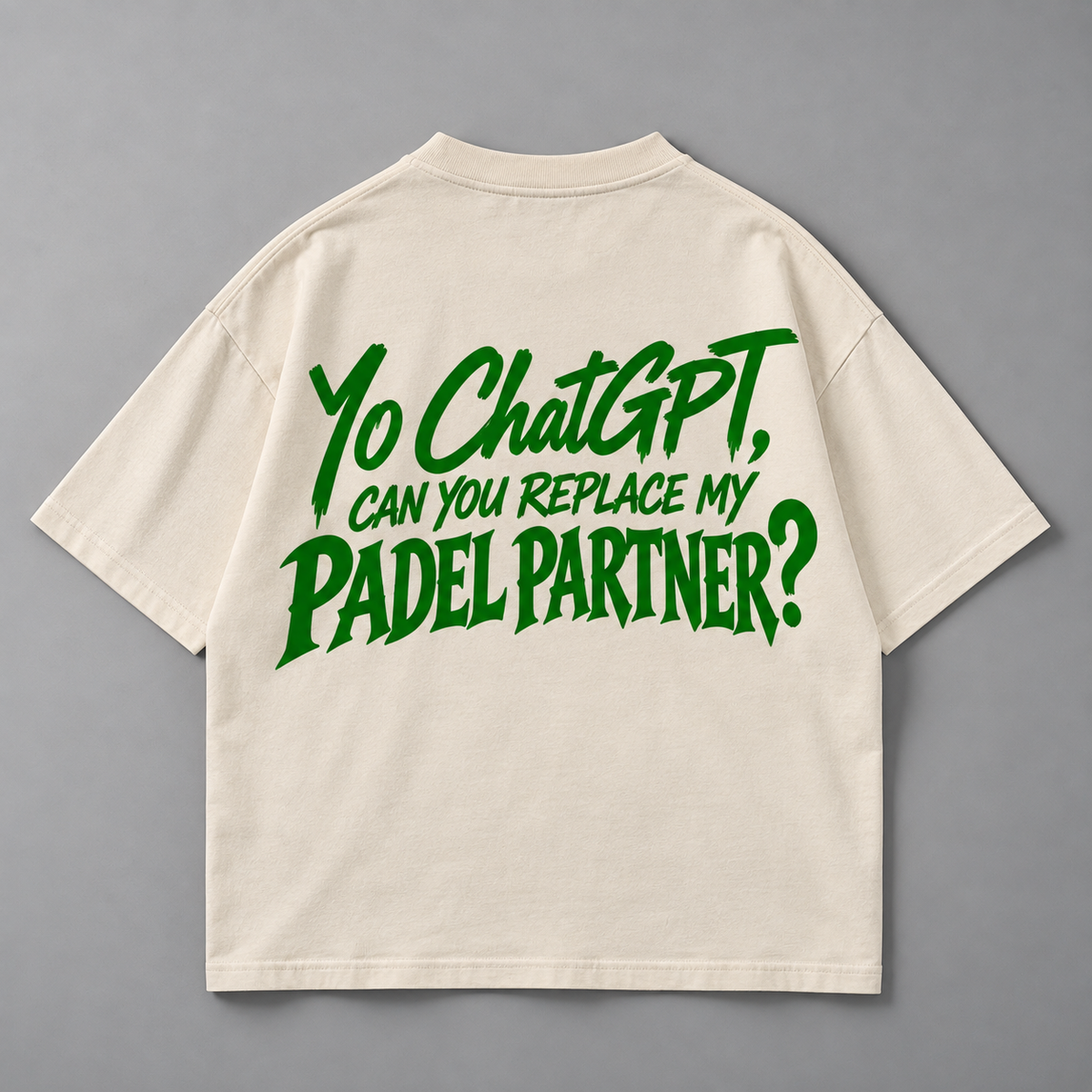 Yo ChatGPT, can you replace my padel partner ?- Oversized Shirt
